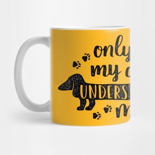 Only My Dog Understands Me T-Shirt Mug